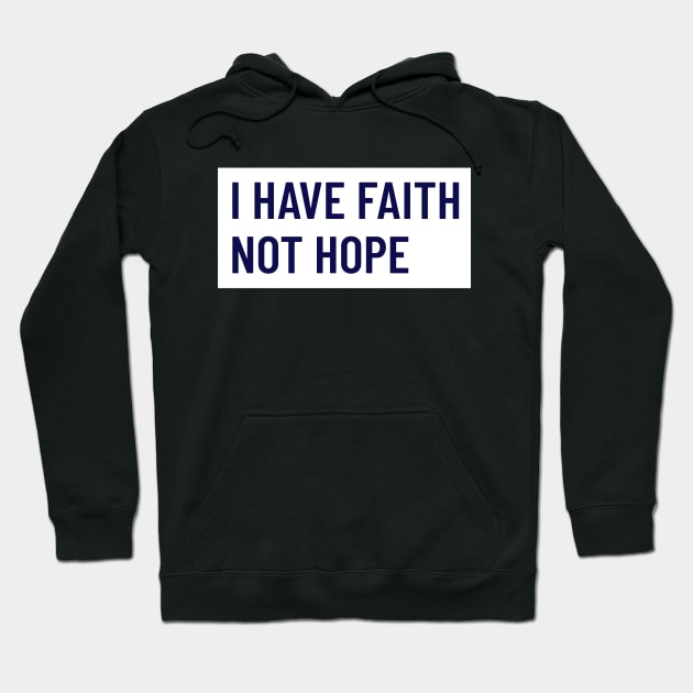 I HAVE FAITH NOT HOPE Hoodie by MGRCLimon